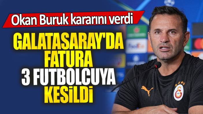 Galatasaray'da fatura 3 futbolcuya kesildi: Okan Buruk kararını verdi