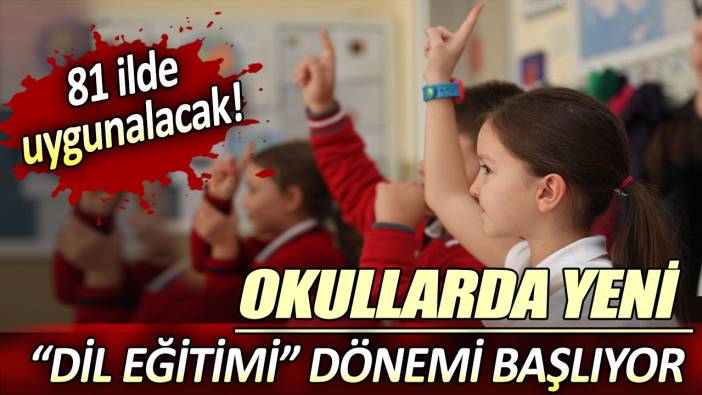 Okullarda yeni dil eğitimi dönemi başlıyor: 81 ilde uygulanacak