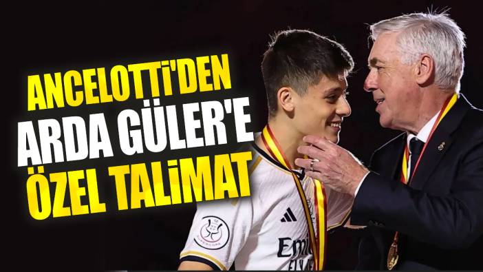 Ancelotti'den Arda Güler'e özel talimat