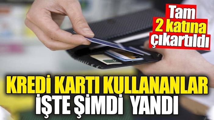 Kredi kartı kullananlar işte şimdi yandı. Tam 2 katına çıkartıldı