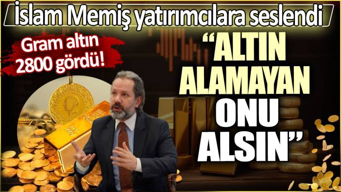 Gram altın 2800 gördü: Uzman isim yatırımcılara seslendi! Altın alamayan onu alsın
