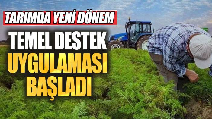 Tarımda yeni dönem! Temel destek uygulaması başladı