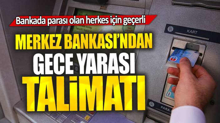 Merkez Bankası’ndan gece yarası talimatı: Bankada parası olan herkes için geçerli