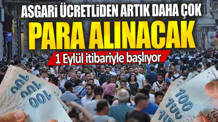 Asgari ücretliden artık daha çok para alınacak: 1 Eylül itibariyle başlıyor