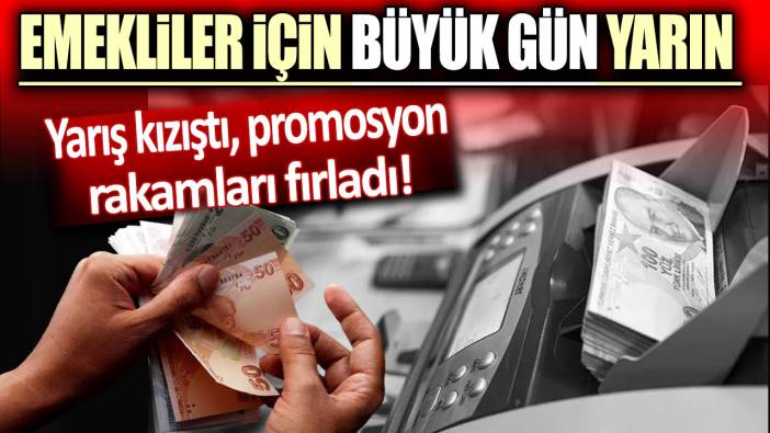 Emekliler için büyük gün yarın: Yarış kızıştı promosyon rakamları fırladı!