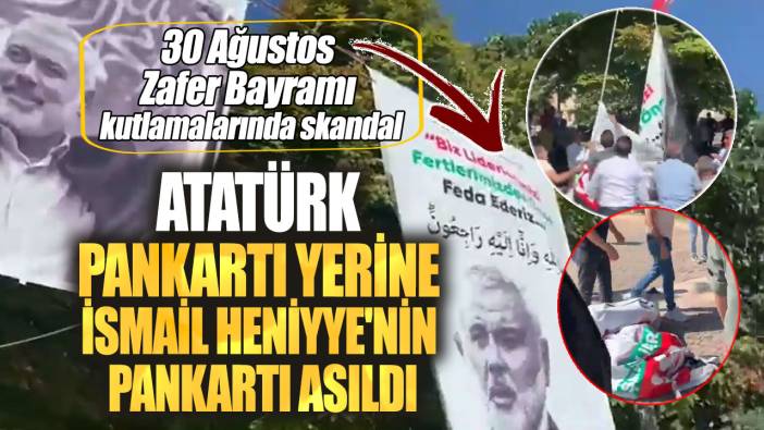 30 Ağustos Zafer Bayramı kutlamalarında skandal!  Atatürk pankartı yerine İsmail Heniyye'nin pankartı asıldı