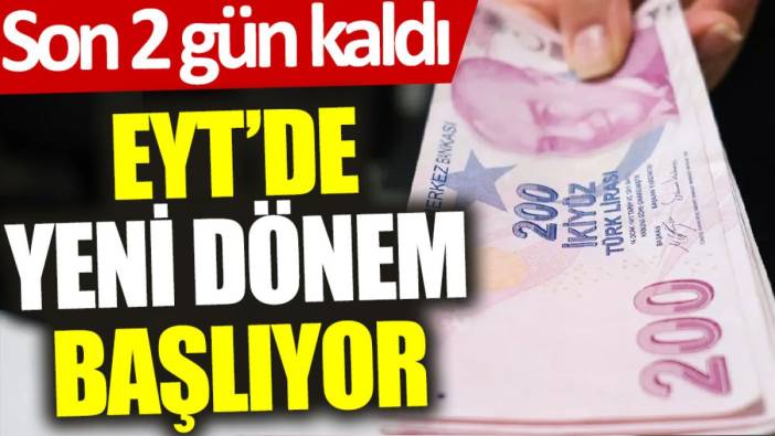 EYT'de yeni dönem başlıyor: Son 2 gün kaldı