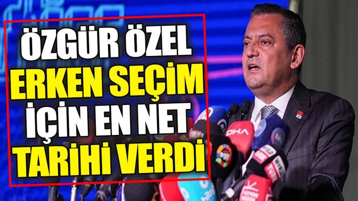 Özgür Özel erken seçim için en net tarihi verdi