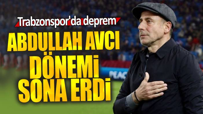 Trabzonspor'da deprem: Abdullah Avcı dönemi sona erdi