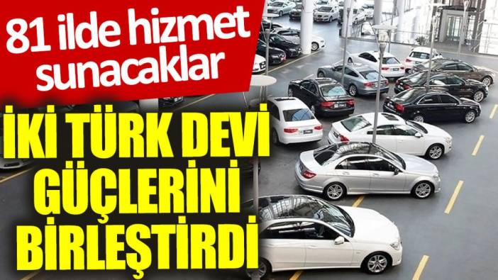İki Türk devi güçlerini birleştirdi: 81 ilde hizmet sunacaklar