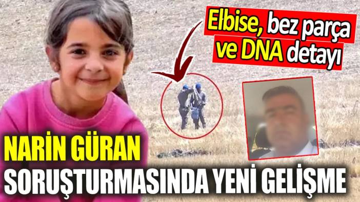 Narin Güran soruşturmasında yeni gelişme! Elbise, bez parça ve DNA detayı