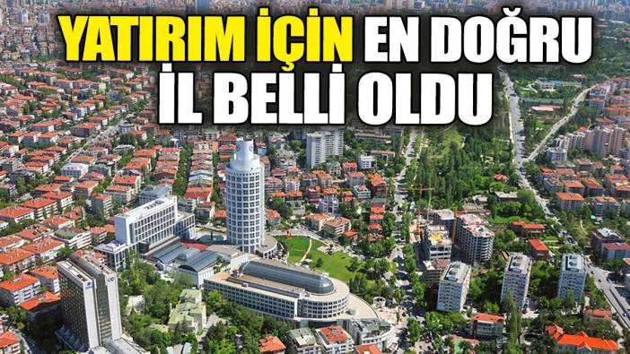 Yatırım için en doğru il belli oldu