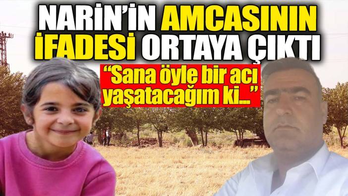 Narin'in amcasının ifadesi ortaya çıktı. "Sana öyle bir acı yaşatacağım ki..."