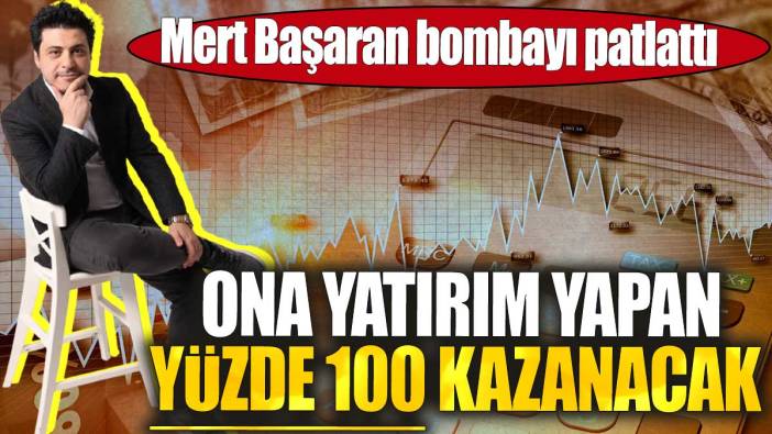 Mert Başaran bombayı patlattı: Ona yatırım yapan yüzde 100 kazanacak