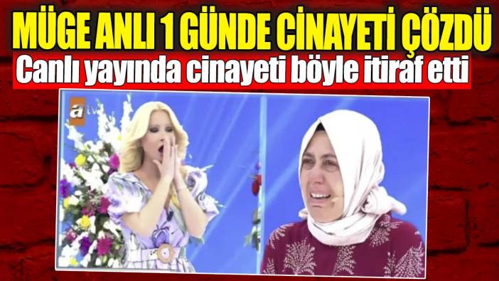 Müge Anlı 1 günde cinayeti çözdü. Canlı yayında cinayeti böyle itiraf etti