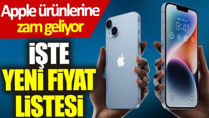Apple ürünlerine zam geliyor: İşte yeni fiyat listesi