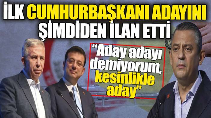 İlk cumhurbaşkanı adayını 'Kesin' diyerek ilan etti