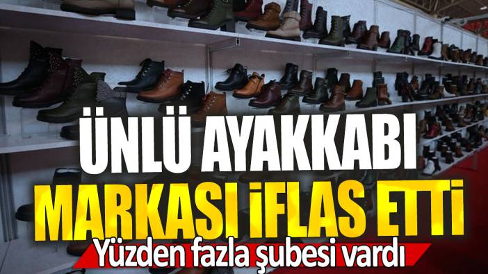 Ünlü ayakkabı markası iflas etti: Yüzden fazla şubesi vardı