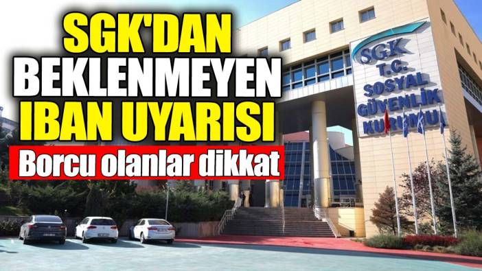 SGK'dan beklenmeyen IBAN uyarısı. Borcu olan herkesi ilgilendiriyor