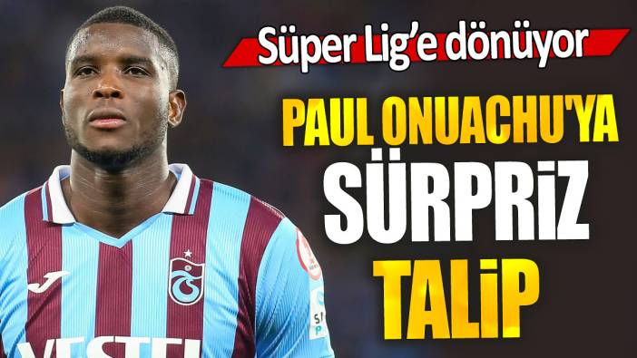 Paul Onuachu'ya sürpriz talip: Süper Lig'e dönüyor