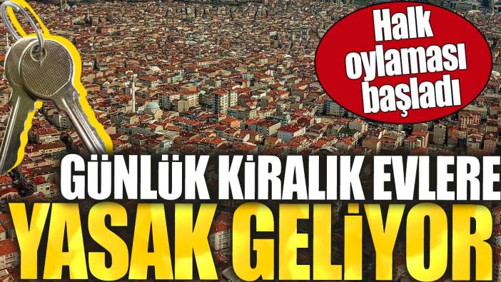 Günlük kiralık evlere yasak geliyor. Halk oylaması başladı