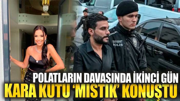 Dilan Polat ve Engin Polat Davasında ikinci gün: Kara kutuları 'Mıstık' konuştu