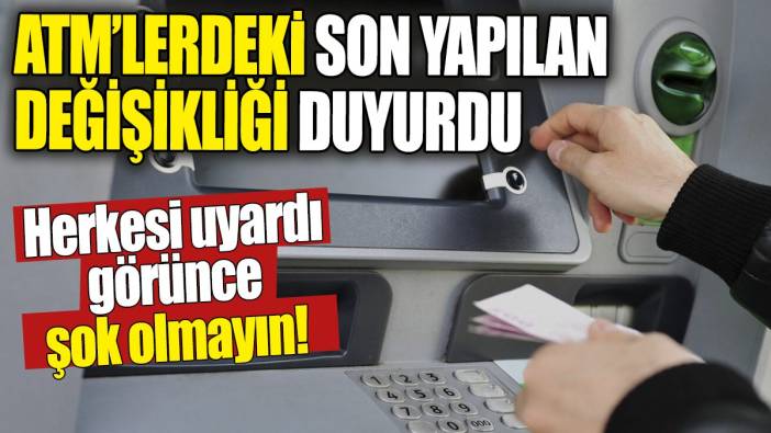ATM'lerdeki son yapılan değişikliği açıkladı. Sonradan görünce şok olmayın