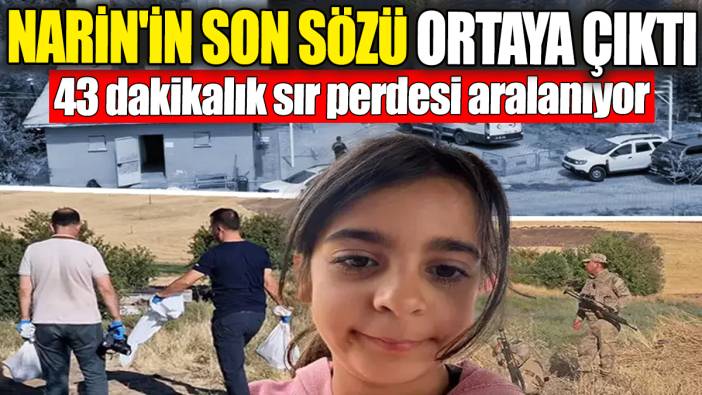 Narin'in son sözü ortaya çıktı. 43 dakikalık sır perdesi aralandı