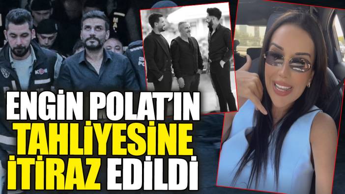 SON DAKİKA! Engin Polat'ın tahliyesine itiraz edildi!