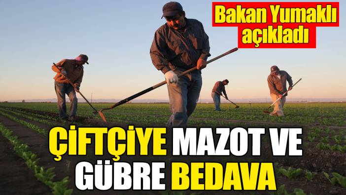 Bakan Yumaklı açıkladı: Çiftçiye mazot ve gübre bedava