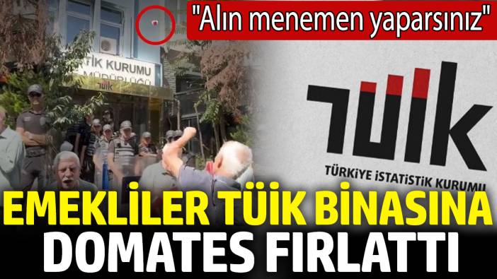 Emekliler TÜİK binasına domates fırlattı! 'Alın menemen yaparsınız'