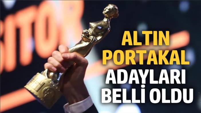 Altın Portakal adayları belli oldu