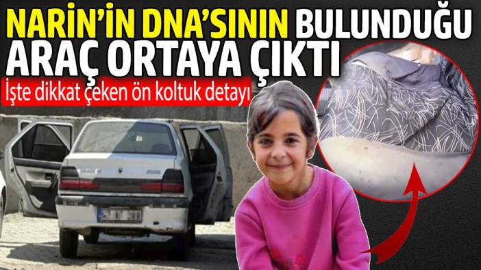 Narin'in DNA'sının bulunduğu araç ortaya çıktı. İşte dikkat çeken ön koltuk detayı