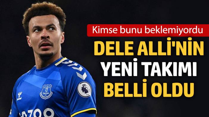 Dele Alli'nin yeni takımı belli oldu: Kimse bunu beklemiyordu