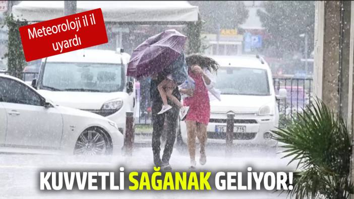 Kuvvetli sağanak geliyor! Meteoroloji il il uyardı