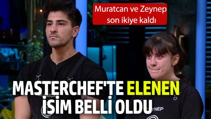 MasterChef'te elenen isim belli oldu. Muratcan ve Zeynep son ikiye kaldı!