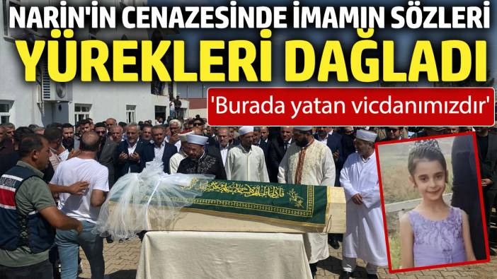 Narin'in cenazesinde imamın sözleri yürekleri dağladı. 'Burada yatan vicdanımızdır'