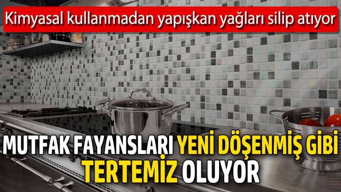 Mutfak fayansları yeni döşenmiş gibi tertemiz oluyor! Kimyasal kullanmadan yapışkan yağları silip atıyor