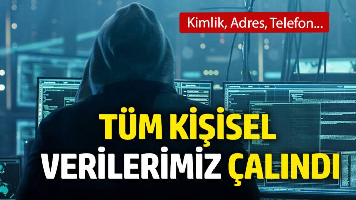 Tüm kişisel verilerimiz çalındı. Kimlik, Adres, Telefon...