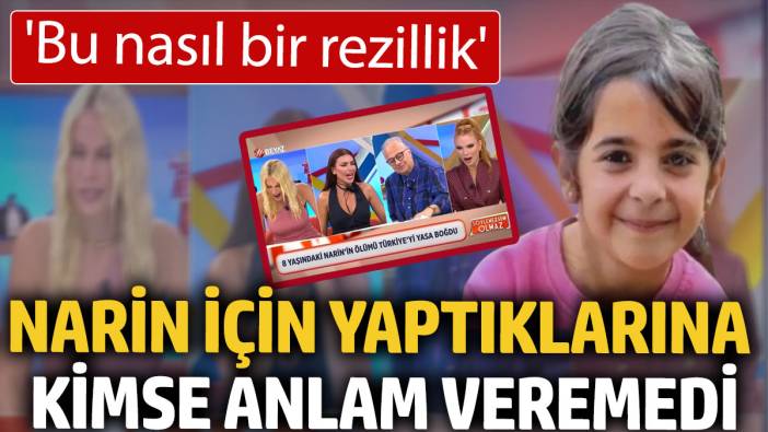 Narin için yaptıklarına kimse anlam veremedi 'Bu nasıl bir rezillik'