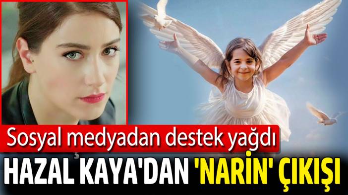 Hazal Kaya’dan ‘Narin’ çıkışı! Sosyal medyadan destek yağdı