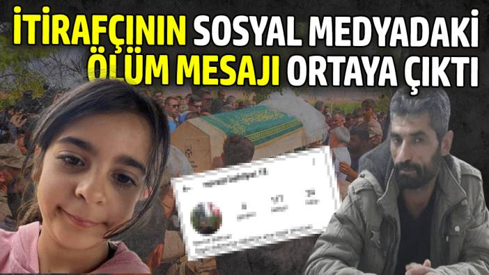 Narin cinayetinde itirafçının sosyal medyadaki ölüm mesajı ortaya çıktı