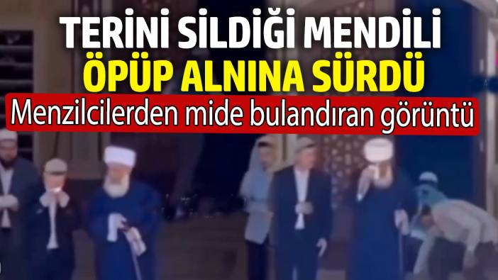 Menzilcilerden mide bulandıran görüntü! Terini sildiği mendili öpüp alnına sürdü