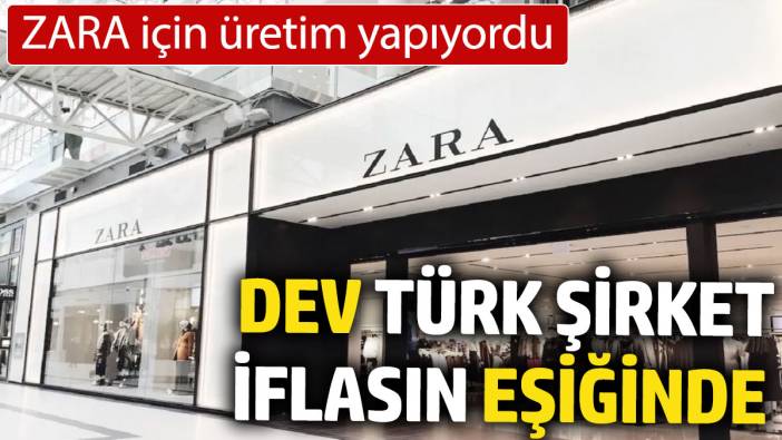 ZARA için üretim yapıyordu: Dev Türk şirket iflasın eşiğinde