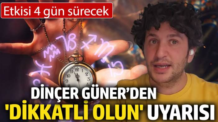 Dinçer Güner'den 'dikkatli olun' uyarısı! Etkisi 4 gün sürecek