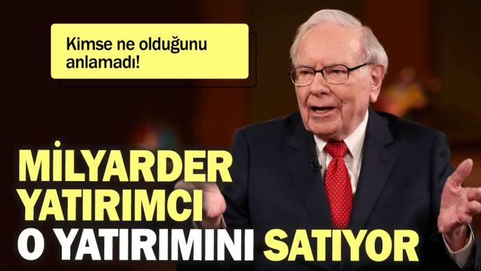 Milyarder yatırımcı Warren Buffet o yatırımını satıyor: Kimse ne olduğunu anlamadı