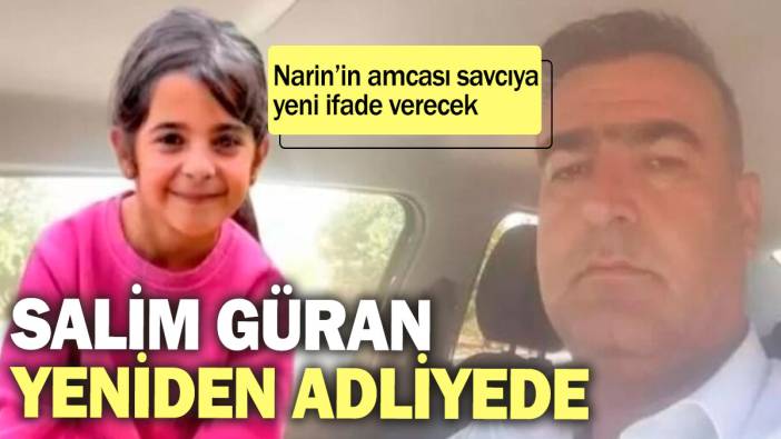 Salim Güran yeniden adliyede: Narin'in amcası savcıya yeni ifade verecek