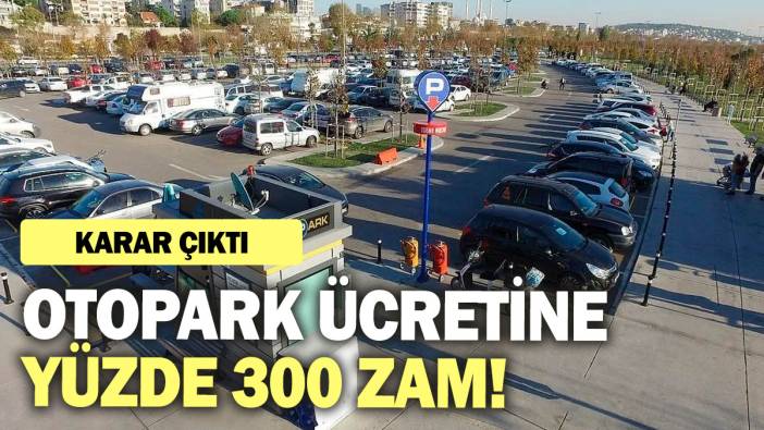Otopark ücretine yüzde 300 zam! Karar çıktı