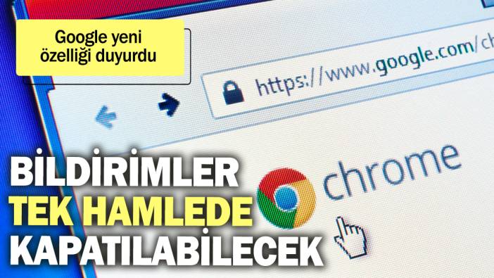 Google yeni özelliği duyurdu: Bildirimler tek hamlede kapatılabilecek