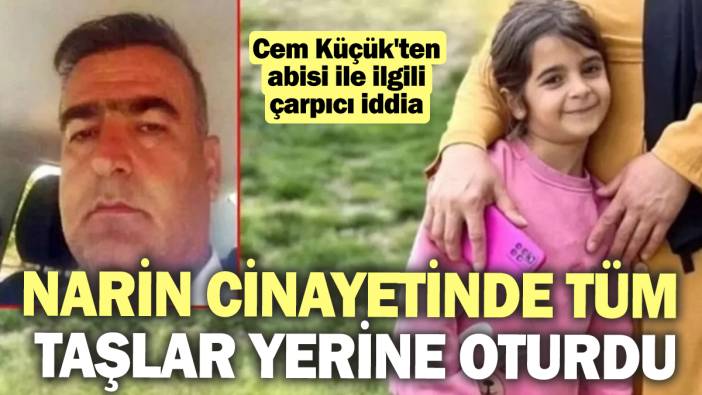 Narin cinayetinde tüm taşlar yerine oturdu! Cem Küçük'ten abisi ile ilgili çarpıcı iddia